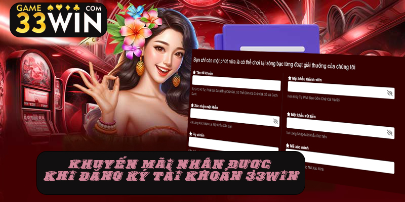 Khuyến mãi nhận được khi đăng ký tài khoản 33win