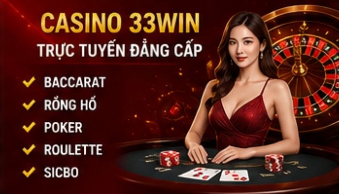 Casino 33WIN mô phỏng hoàn hảo sòng bài thật với những trò chơi xanh chín