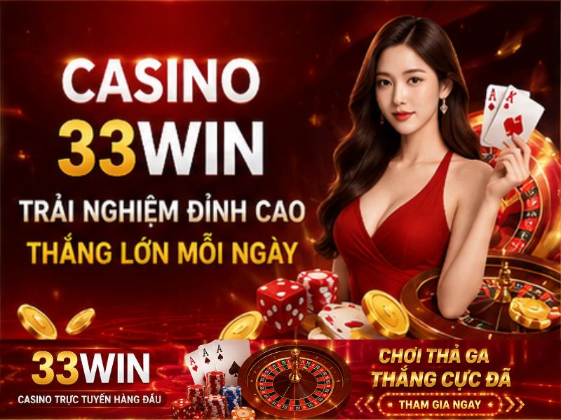 Trải Nghiệm Casino 33WIN Trực Tuyến Đỉnh Cao